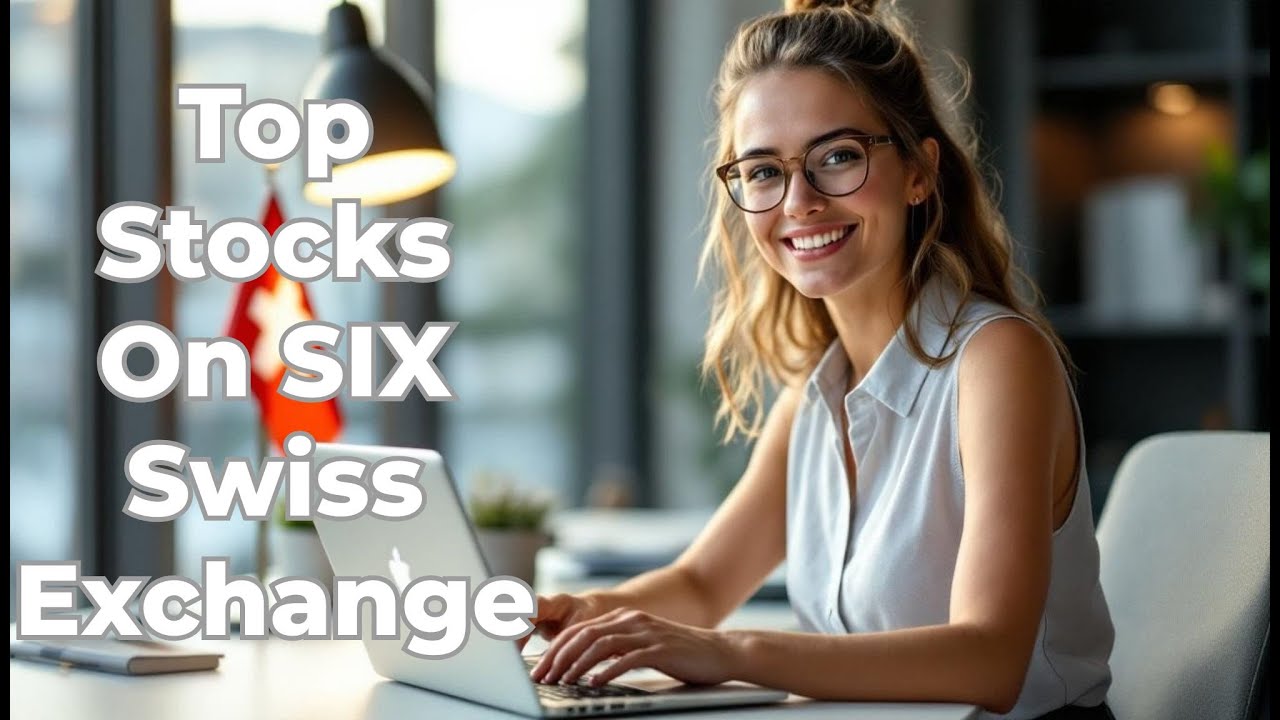 Top Stocks on SIX Swiss Exchange | Switzerland's Premier Market | Europe's Third-Largest Exchange