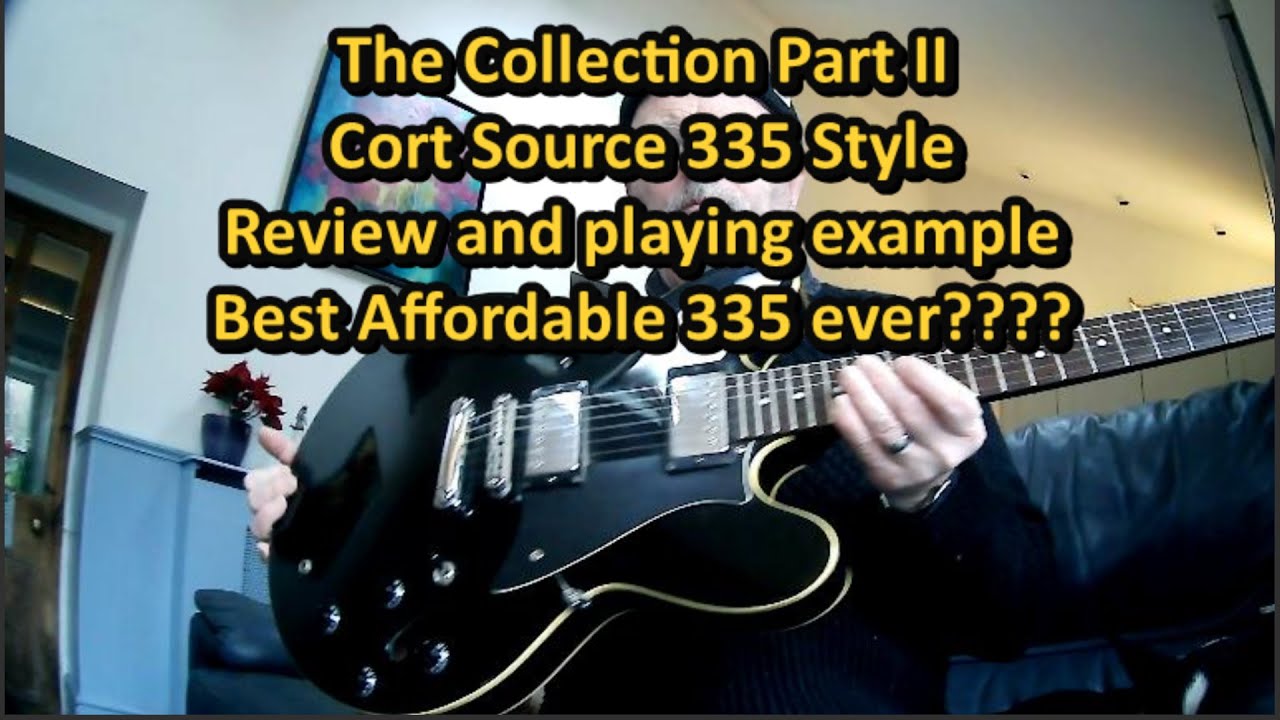 Best budget 335 ? Cort Source Review - Guitar Club 'the collection' part II . 