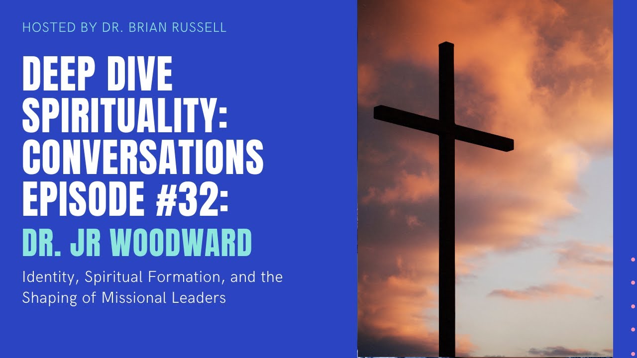 Episode 32 Dr JR Woodward Identity, Spiritual Formation and the Shaping of Missional Leaders