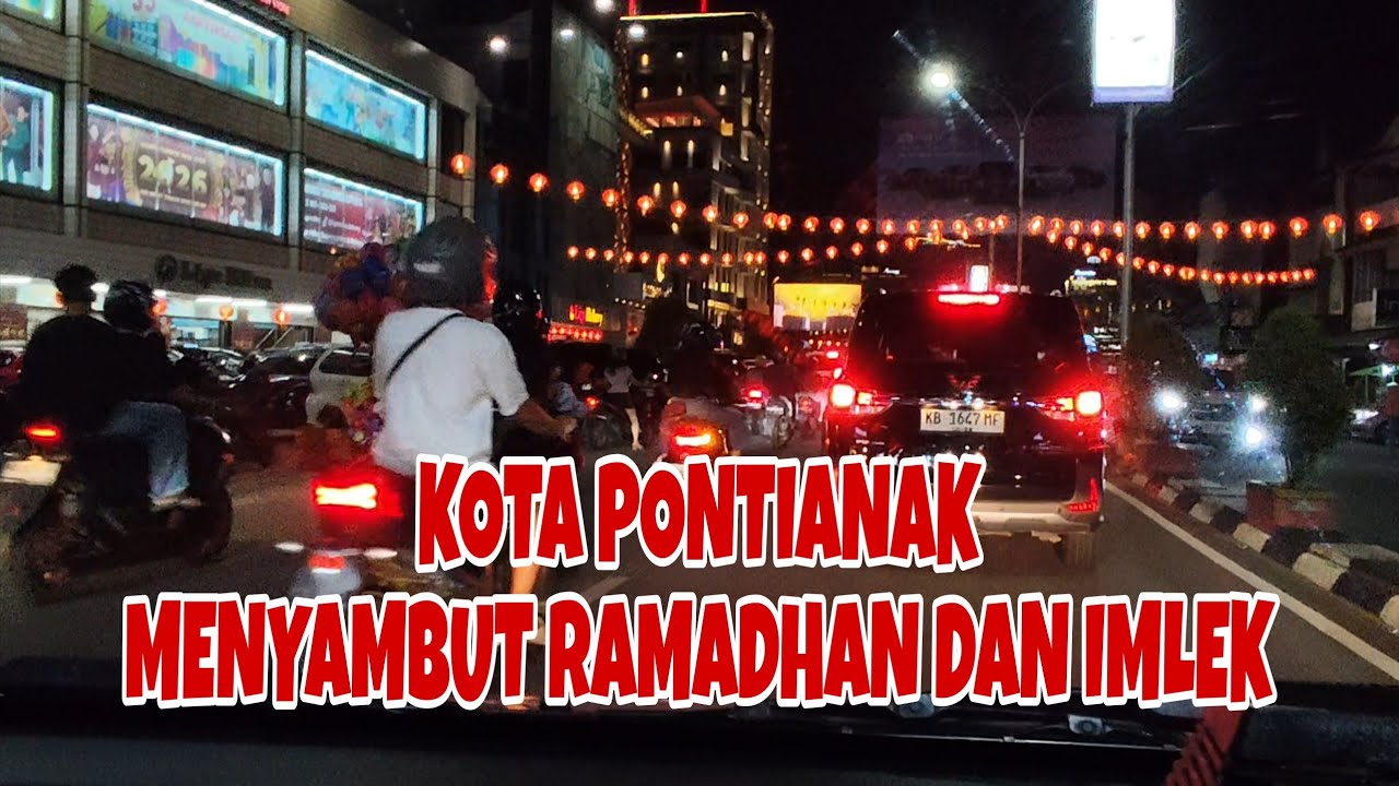 🔴 SUASANA MALAM KOTA PONTIANAK MENJELANG IMLEK DAN RAMADHAN
