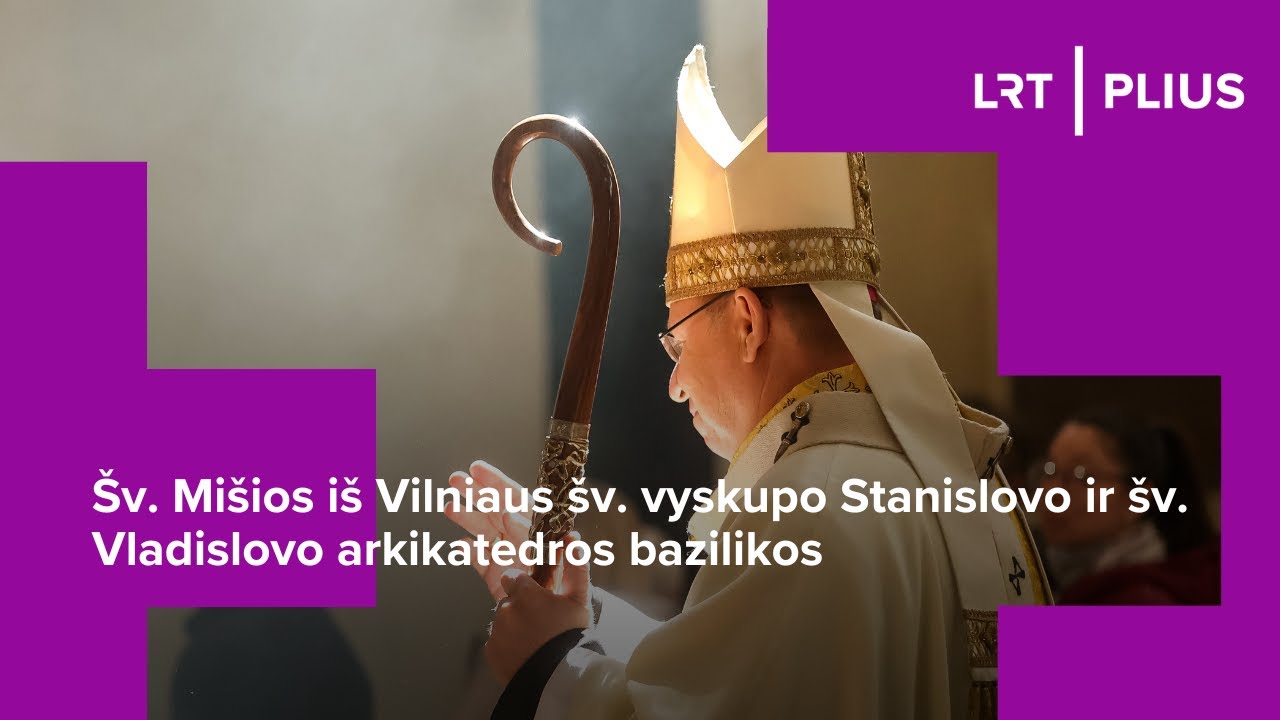 Šv. Mišios iš Vilniaus šv. vyskupo Stanislovo ir šv. Vladislovo arkikatedros bazilikos