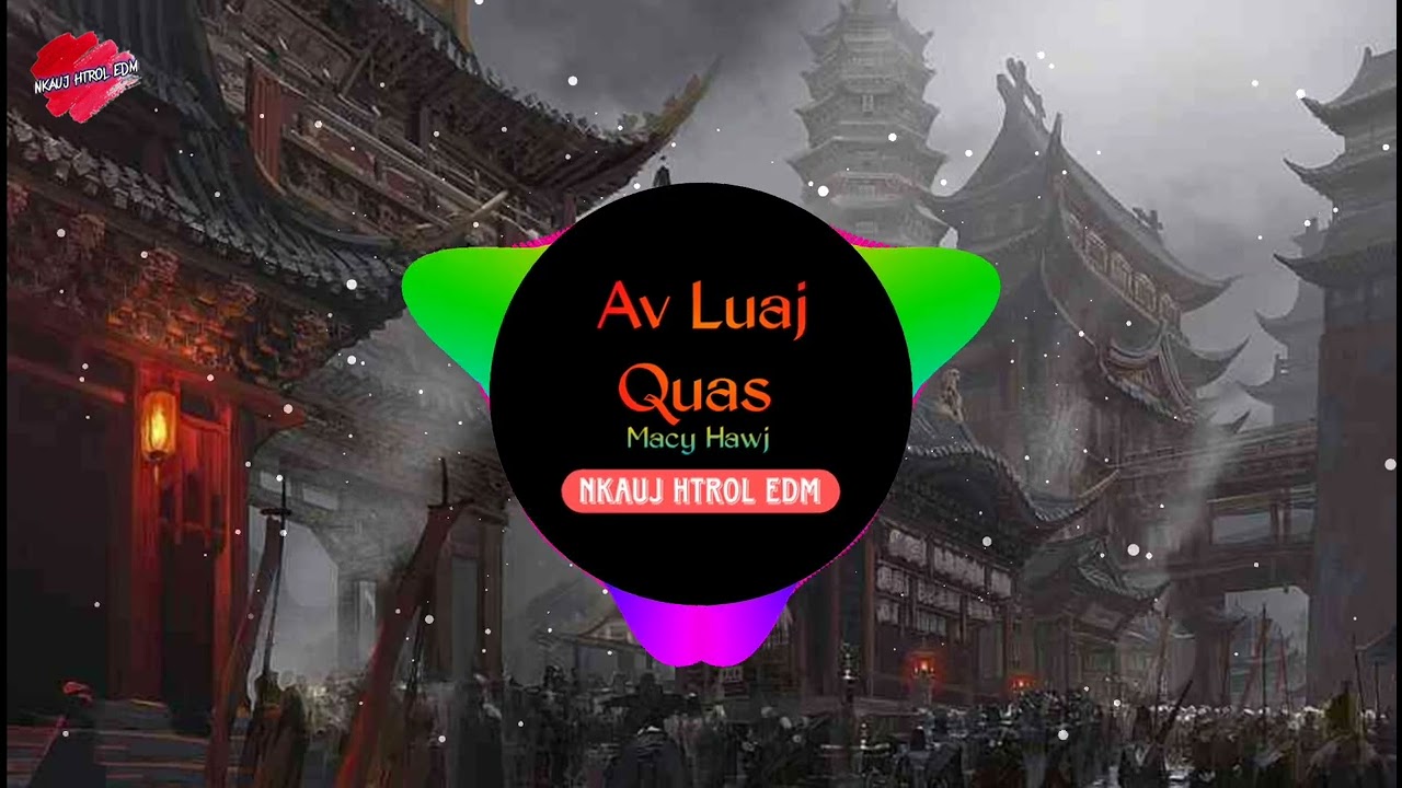 Av Luaj Quas Remix - Macy Hawj | Nkauj Htrol EDM