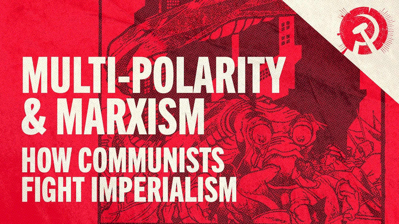 Multi-Polarity and Marxism: How Communists Fight Imperialism