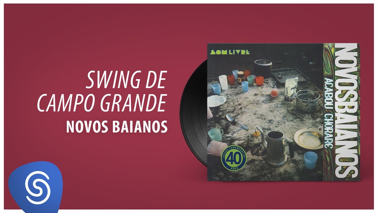 Novos Baianos - Swing De Campo Grande (Acabou Chorare) [&Aacute;udio Oficial]