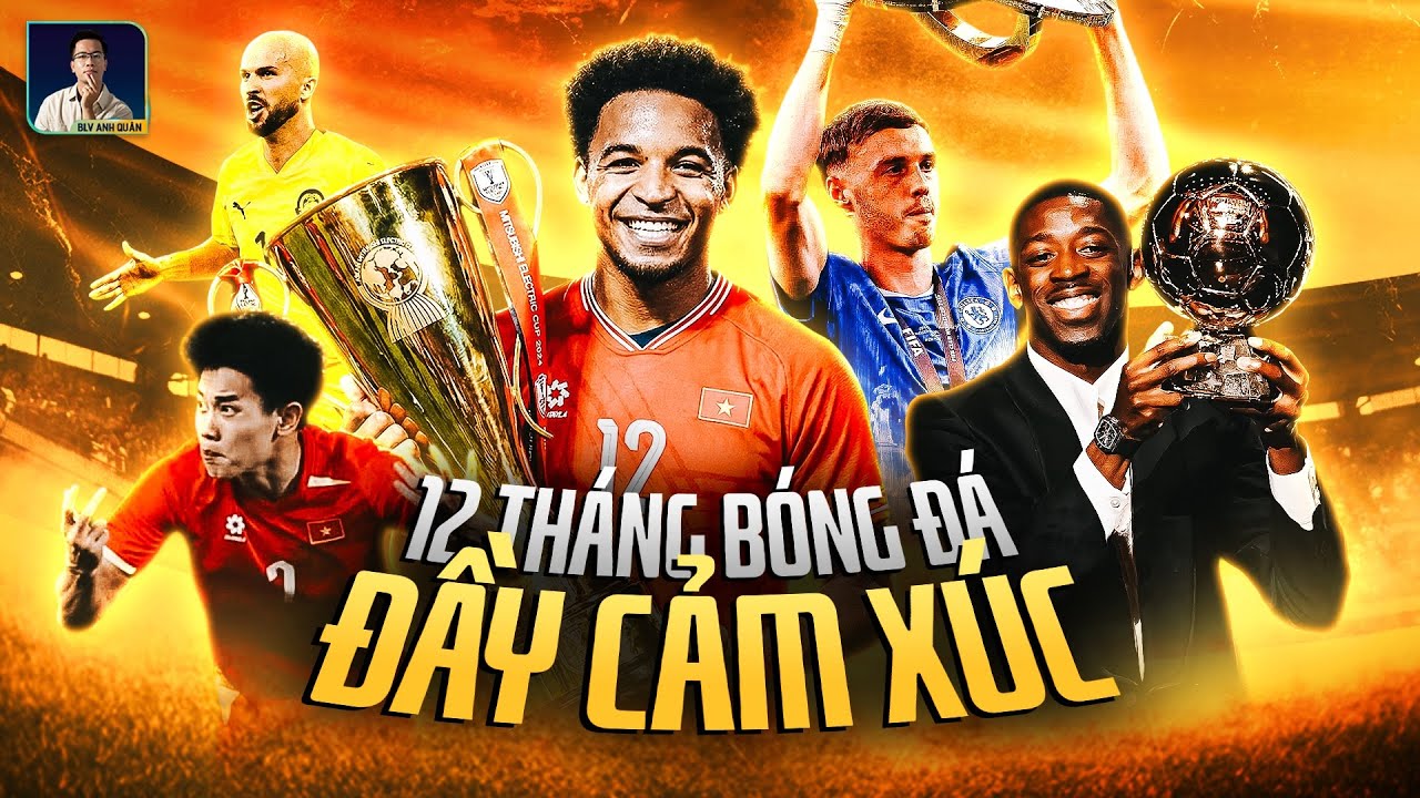 12 THÁNG BÓNG ĐÁ ĐẦY CẢM XÚC CỦA NĂM 2025