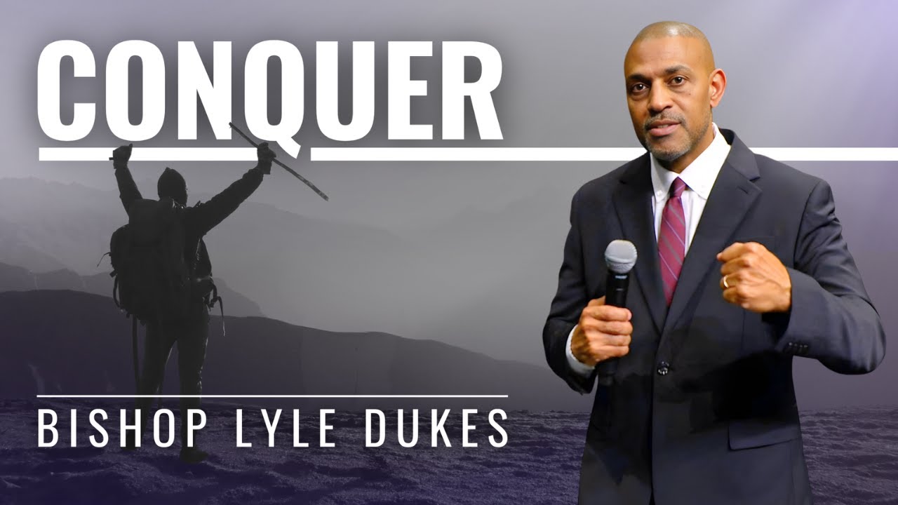Conquer | Bishop Lyle Dukes | Sunday Worship
