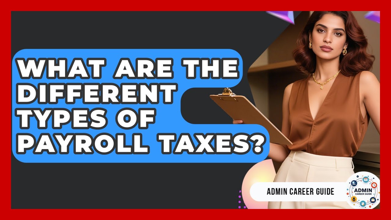 What Are The Different Types Of Payroll Taxes? - Admin Career Guide