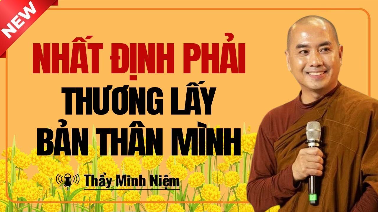 Nhất Định Phải Thương Lấy Bản Thân Mình (Rất thấm) | Thầy Minh Niệm