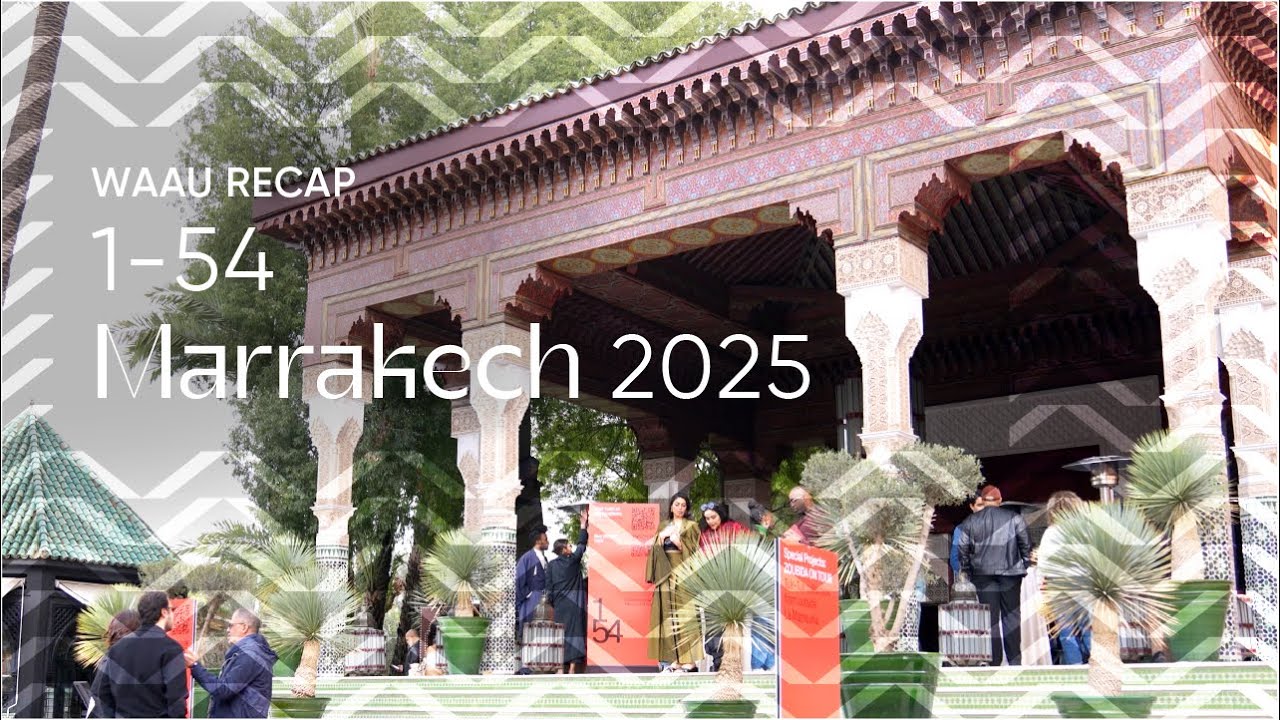 WAAU’s recap of 1-54 Marrakech, 2025