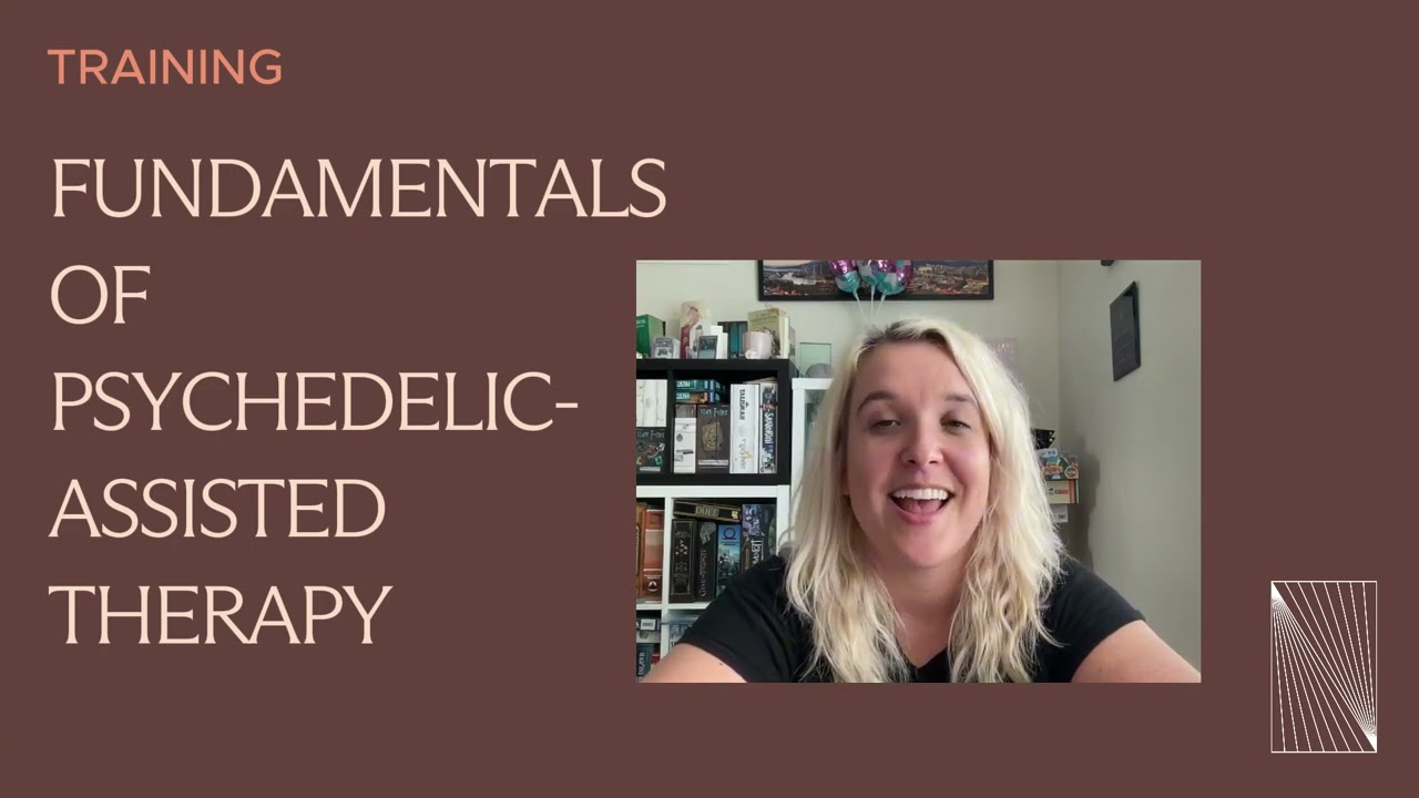 An overview of our Fundamentals of Psychedelic-Assisted Therapy training
