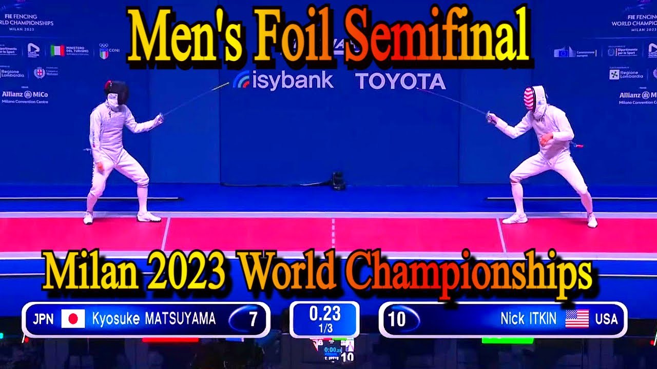 Men's Foil Semifinal: Nick Itkin vs. Kyosuke Matsuyama - Fencing World Championships Milan 2023