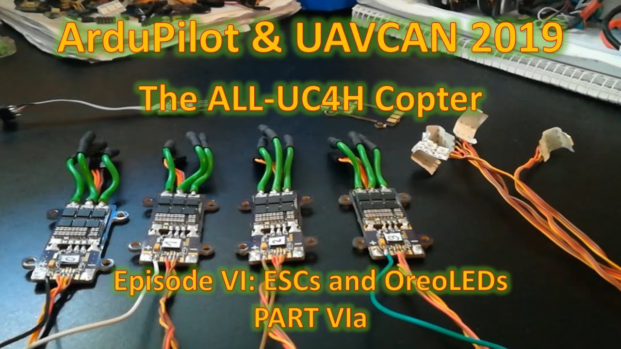ArduPilot & UAVCAN 2019: The ALL-UC4H Copter, Episode VI ESCs and OreoLEDs (Part 1)