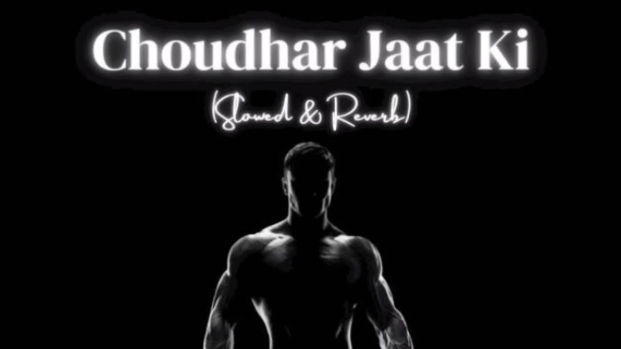 Choudhar Jaat Ki slowed and reverb