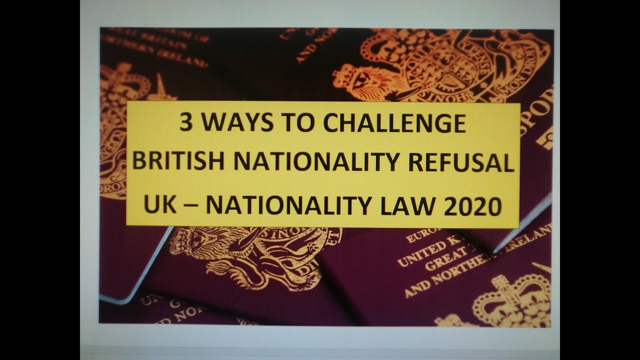 3 Ways to Challenge British Nationality refusal - UK law 2020
