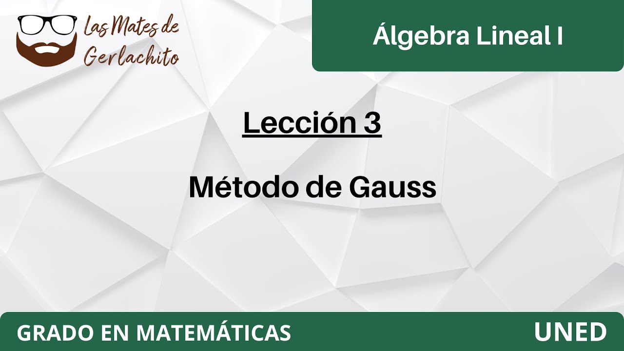 Lección 3 - Método de Gauss | Álgebra Lineal I | UNED