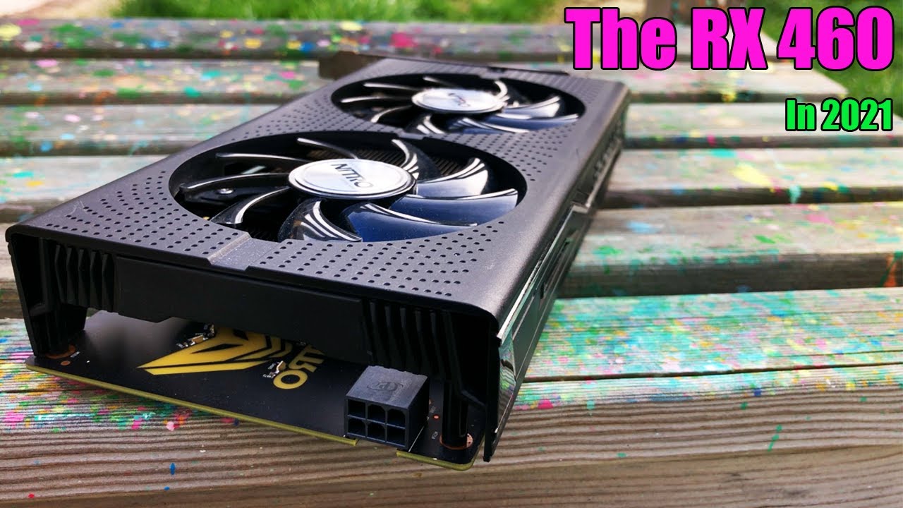 The RX 460 in 2021 - Still a Decent 