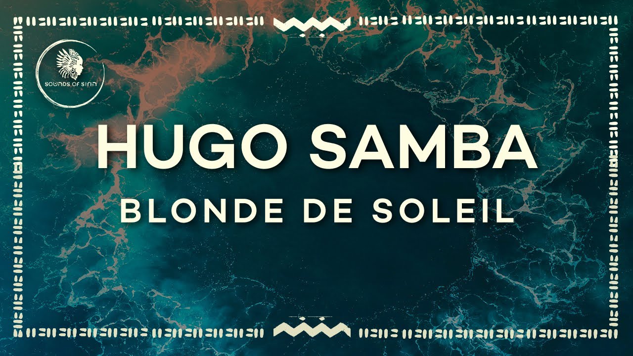 Hugo Samba &mdash; Blonde de Soleil (Extended Mix) [SIRIN138]