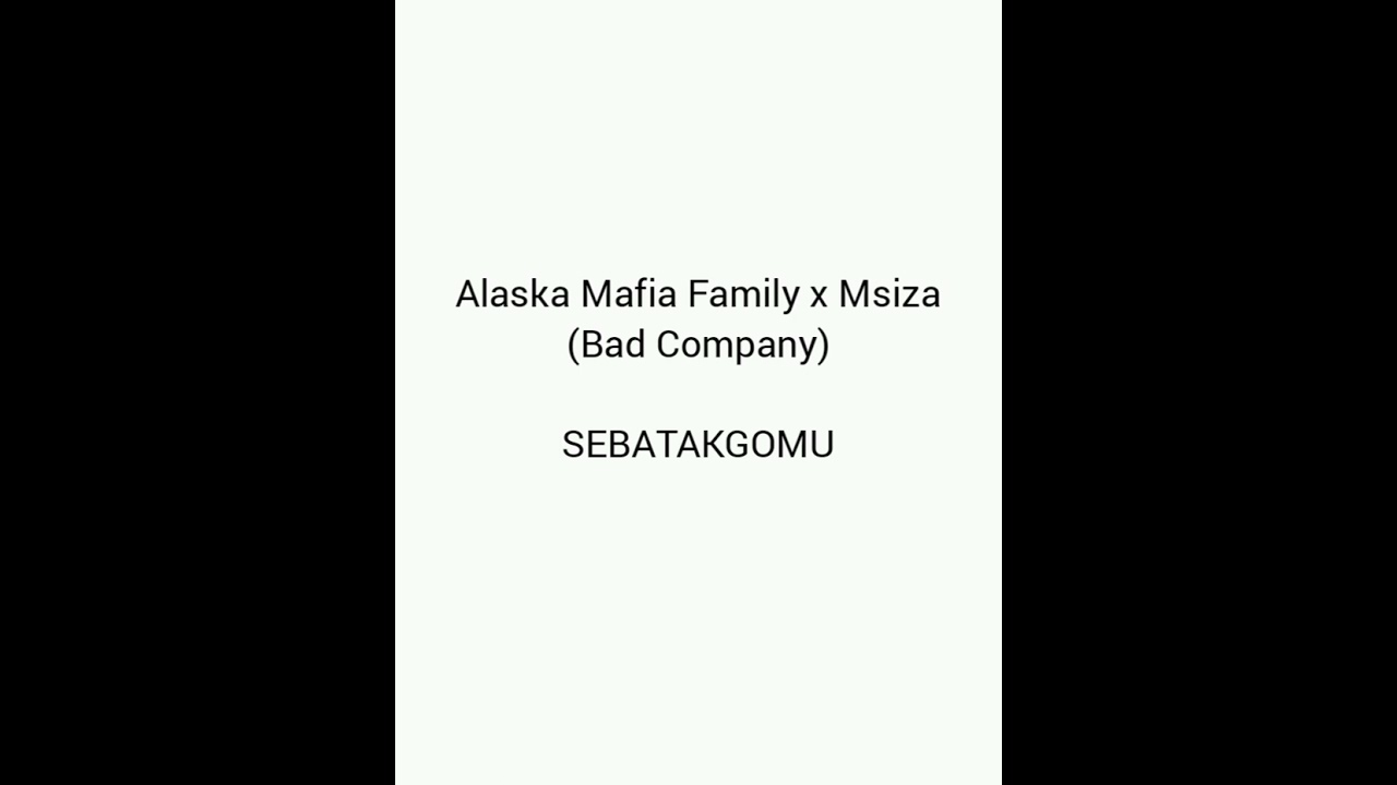 SEBATAKGOMU by Alaska Mafia Family x Msiza (Bad Company)