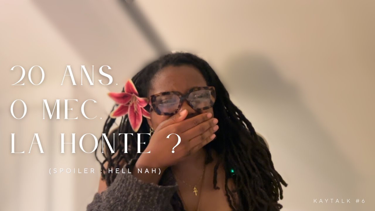 20 ans : jamais eu de mec et c’est OK ! (kaytalk #6)