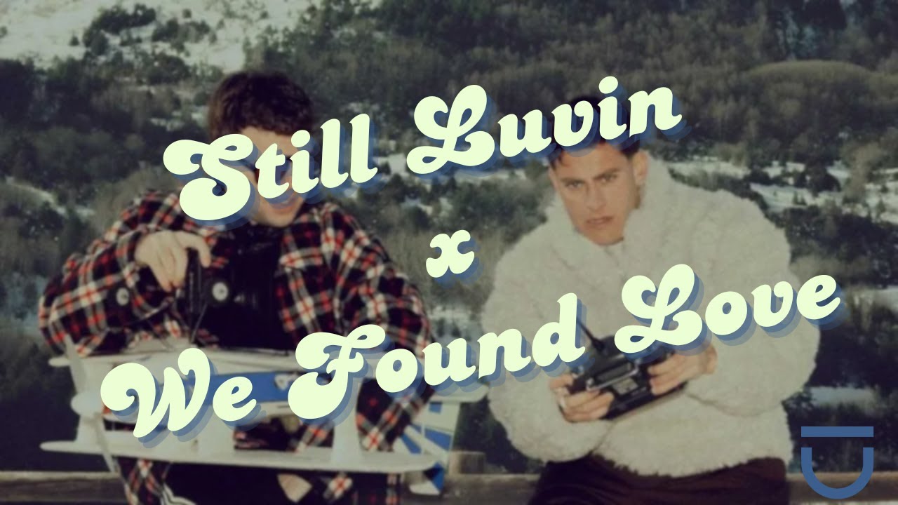 Still Luvin x We found Love (JesusMoreno Mashup)