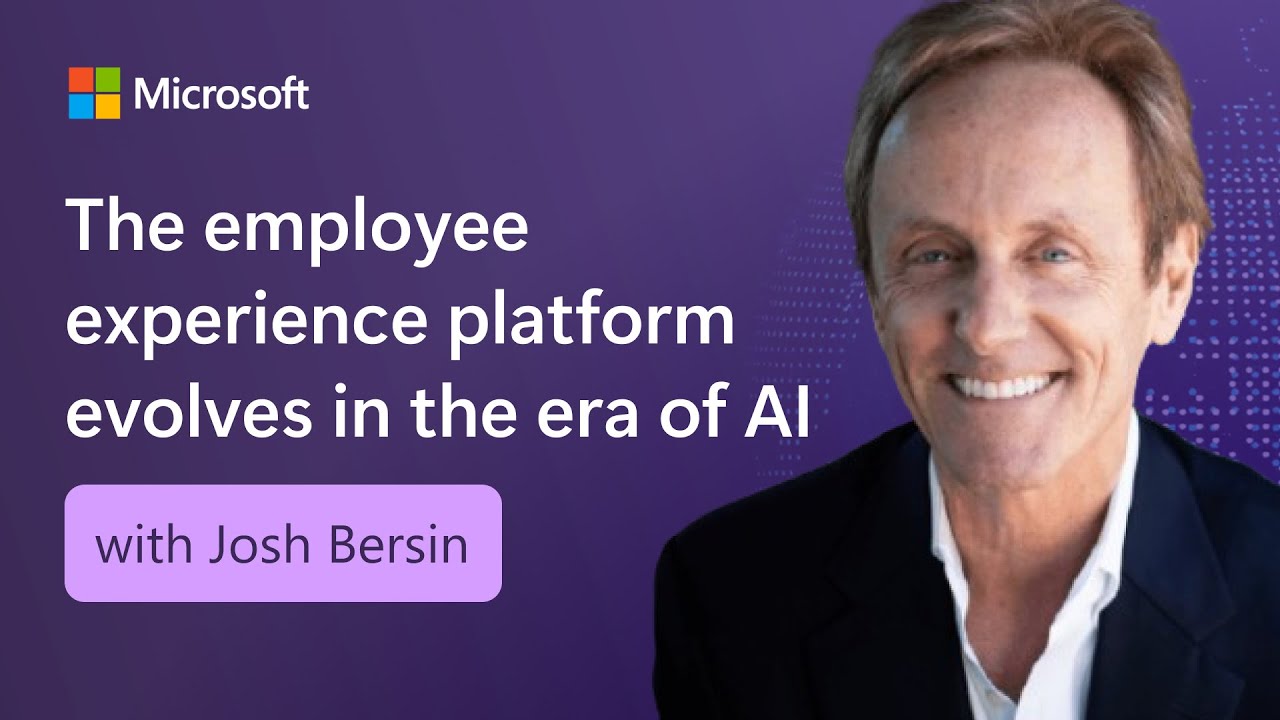 Microsoft & Josh Bersin webinar: The employee experience platform evolves in the era of AI