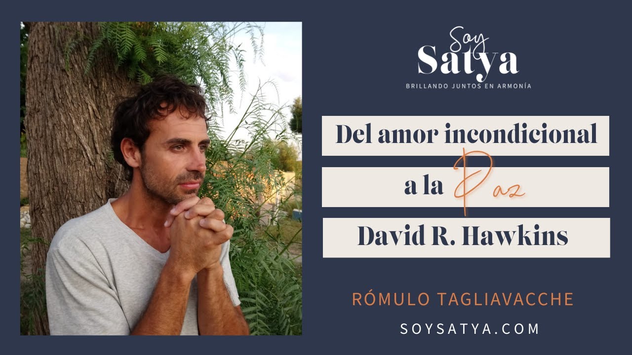 Del amor incondicional a la Paz. David R. Hawkins I Rómulo Tagliavacche