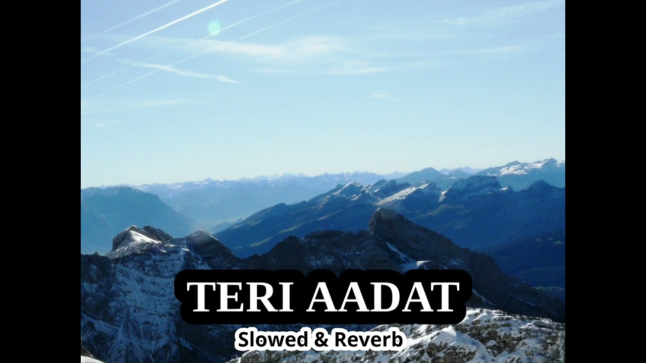 TERI AADAT| Relax Mashup| Slowed & Reverb 💭| Heart Touching Songs ❤️| Best for Relaxing # Lofi #Love