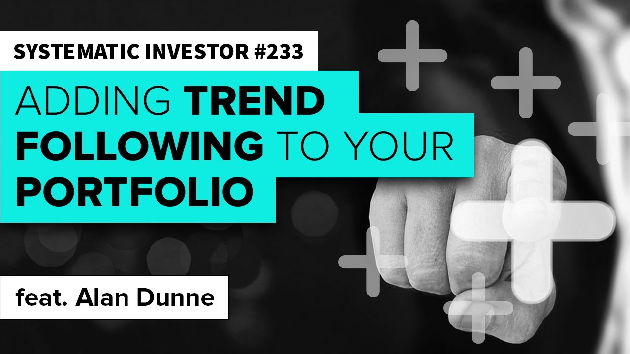 Adding Trend Following to your Portfolio | feat. Alan Dunne | Systematic Investor 233