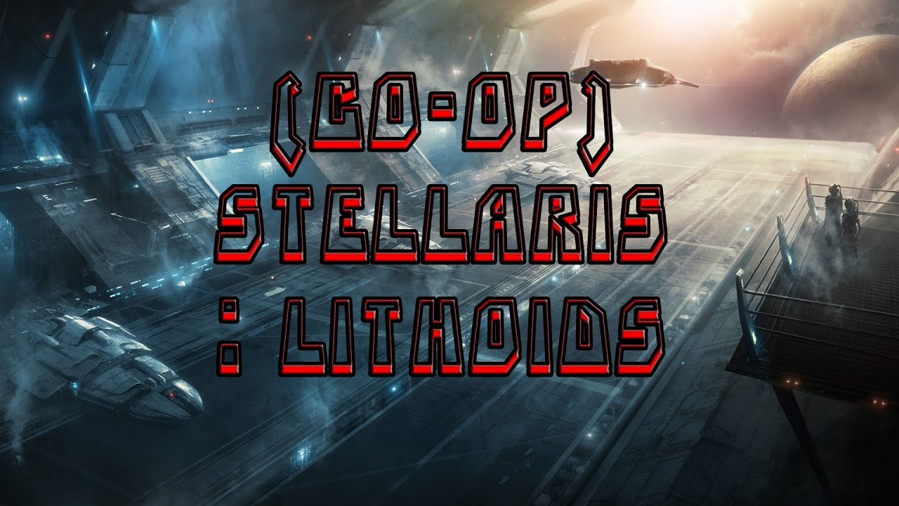 (Co-oP) Stellaris: Lithoids