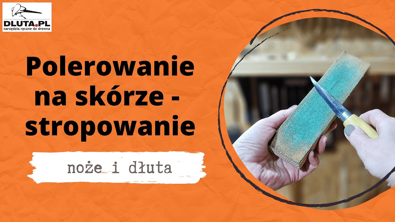 Jak stropować (polerować) noże i dłuta na sk&oacute;rze?