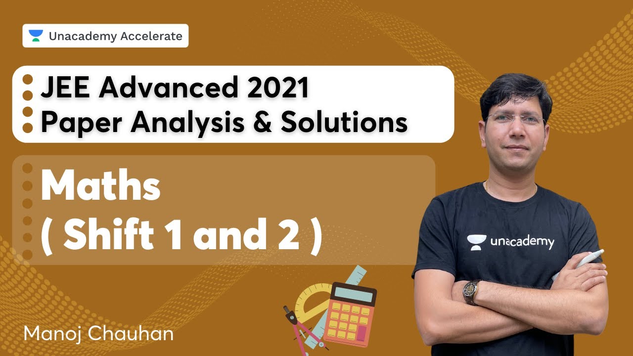 JEE Advanced 2021 Paper Analysis & Solutions - Maths  ( Shift 1 and 2 ) | Manoj Chauhan | Accelerate