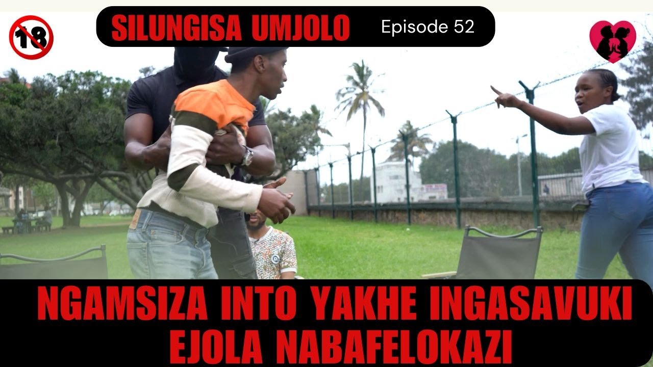 NGAMSIZA INTO YAKHE INGASAVUKI EJOLA NABAFELOKAZI - SILUNGISA UMJOLO episode 56