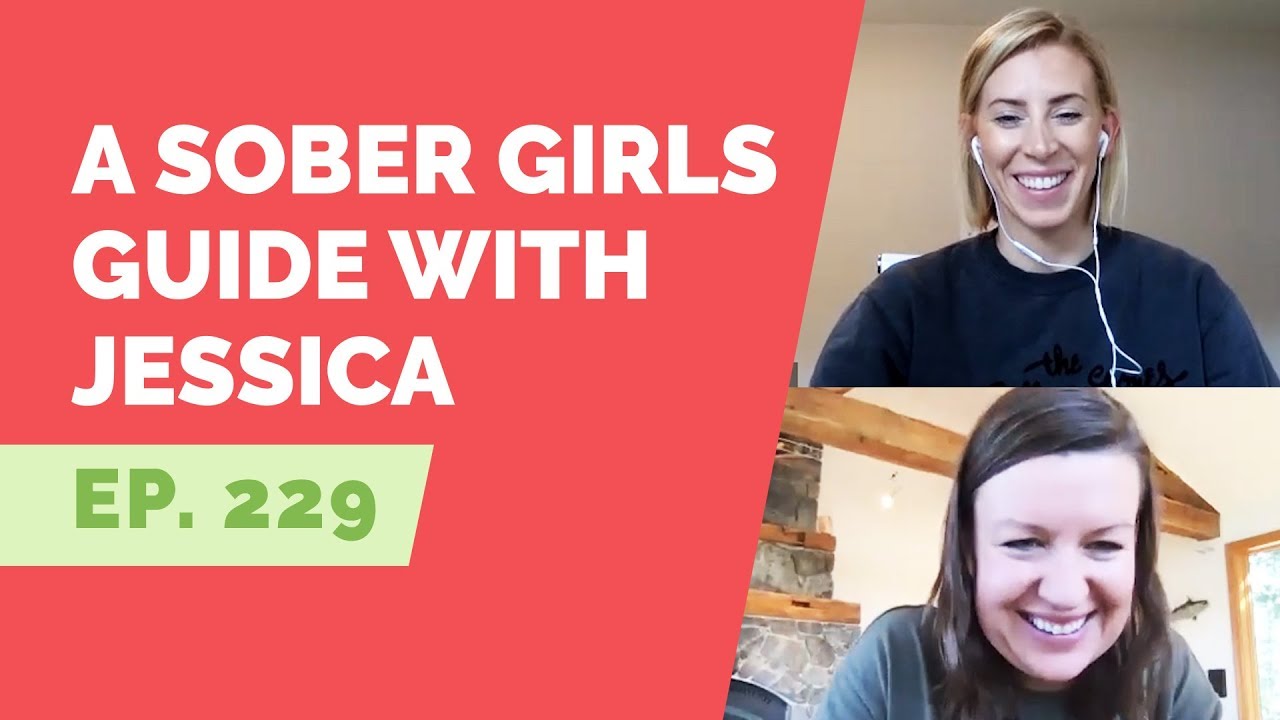 EP 229: A Sober Girl's Guide with Jessica