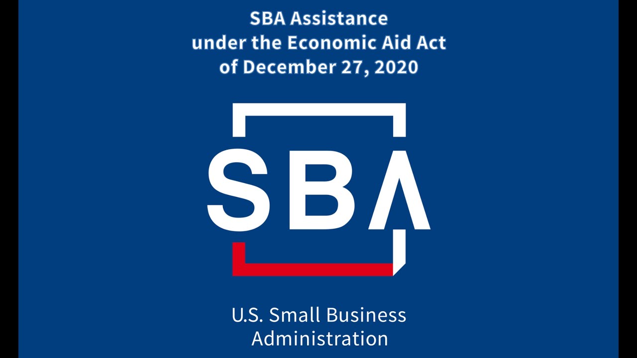 SBA Assistance under the Economic Aid Act of December 27, 2020 - January 12, 2021
