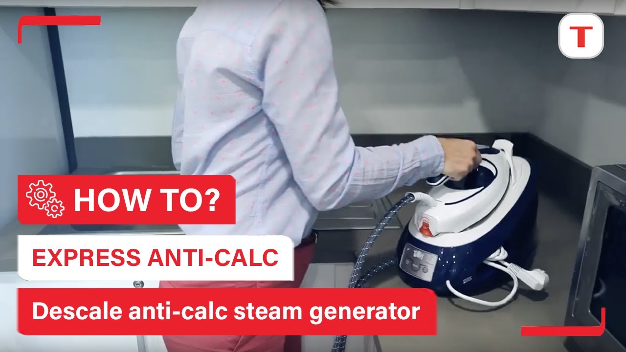 How to descale your Express Anti-calc steam generator? | Tefal