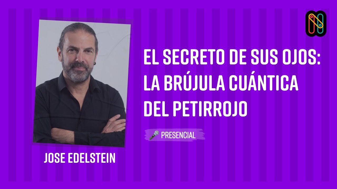 El secreto de sus ojos: la brújula cuántica del petirrojo - Jose Edelstein
