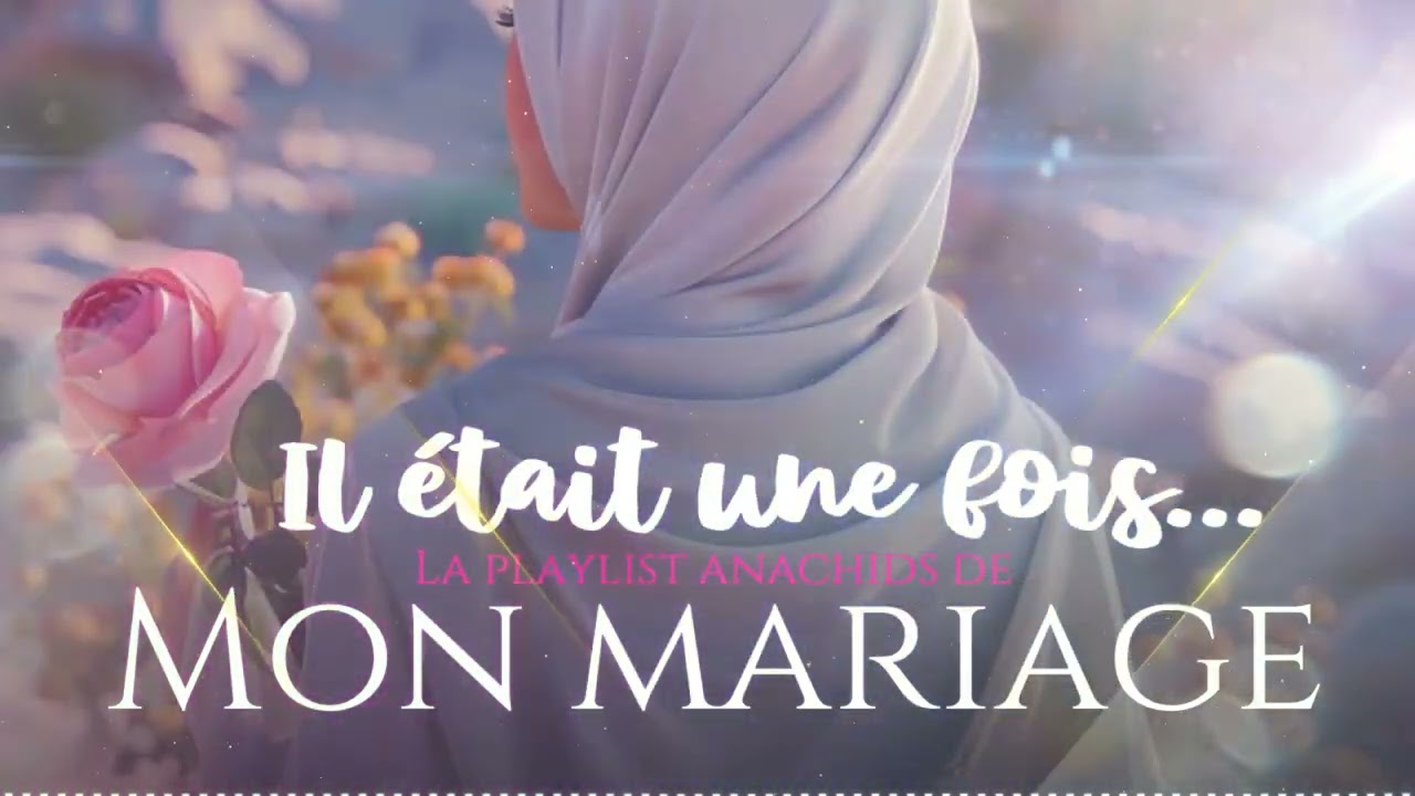 LA PLAYLIST DE MON MARIAGE - MEILLEURS MUSIQUES ANACHIDS MARIAGE