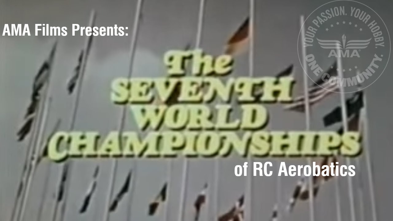 The Seventh World Championships of Radio Control Aerobatics - AMA Films