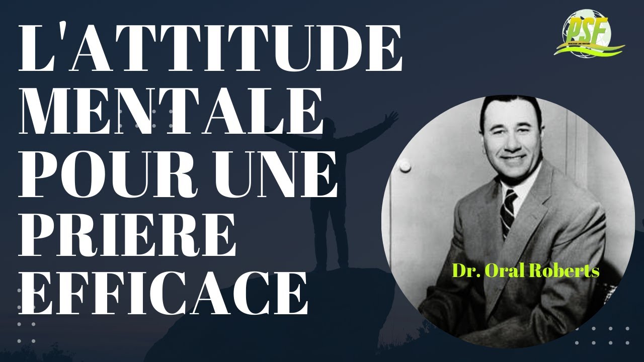 L'attitude Mentale Pour Une Prière Efficace | Dr. Oral Roberts