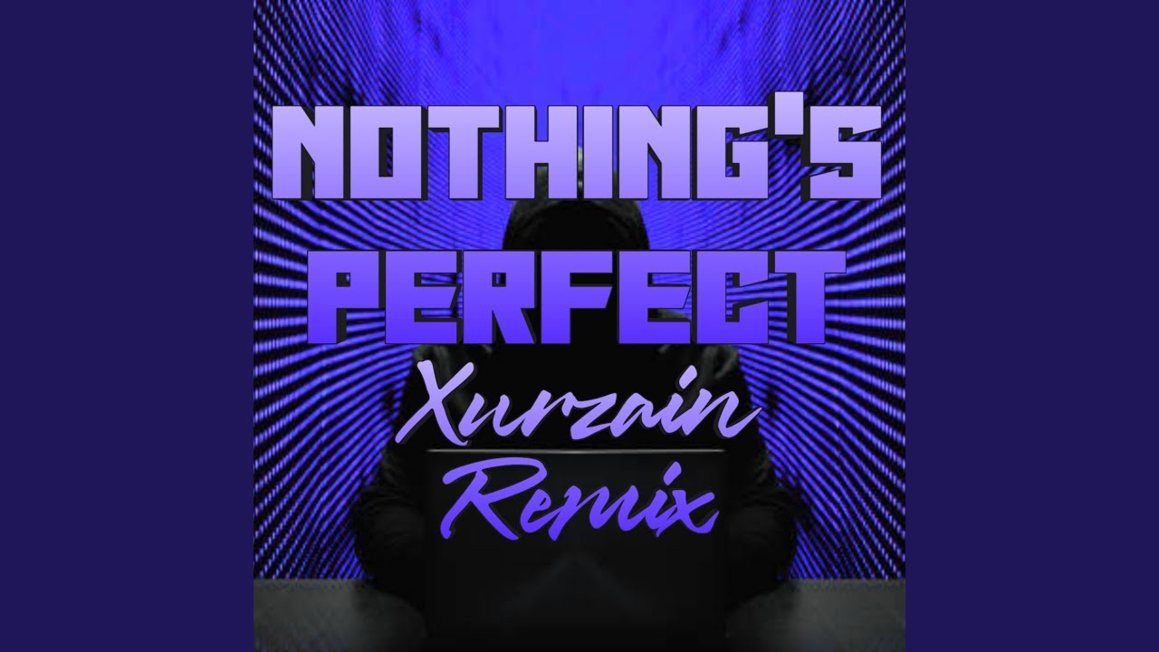 Nothing's Perfect (Speed) (Xurzain Remix)