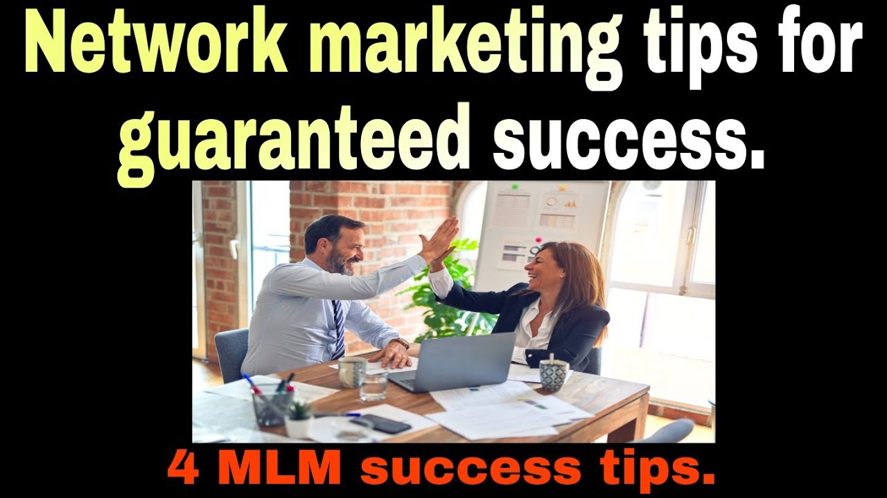 Network marketing tips for guaranteed success. 4 MLM success tips. February 24, 2021