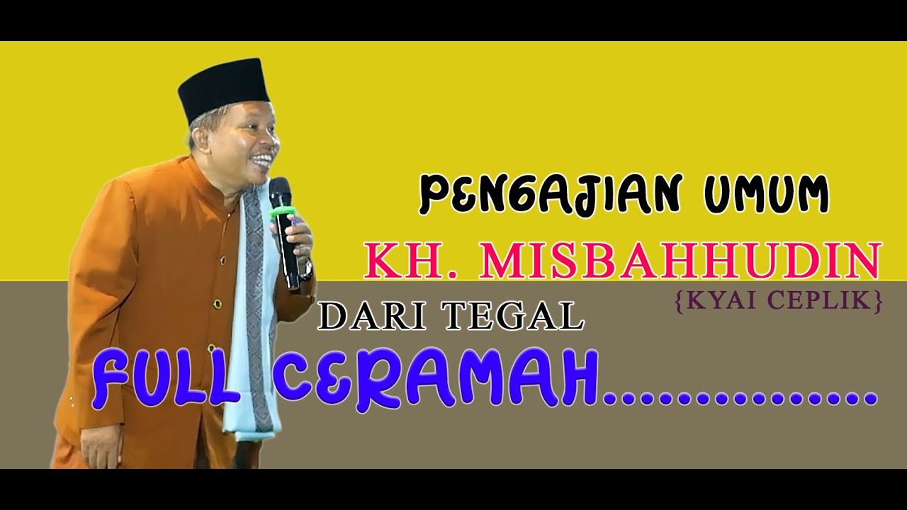 FULL CERAMAH KH. MISBAHHUDIN DARI TEGAL [DESA MOJO KEC. ULUJAMI KAB. PEMALANG