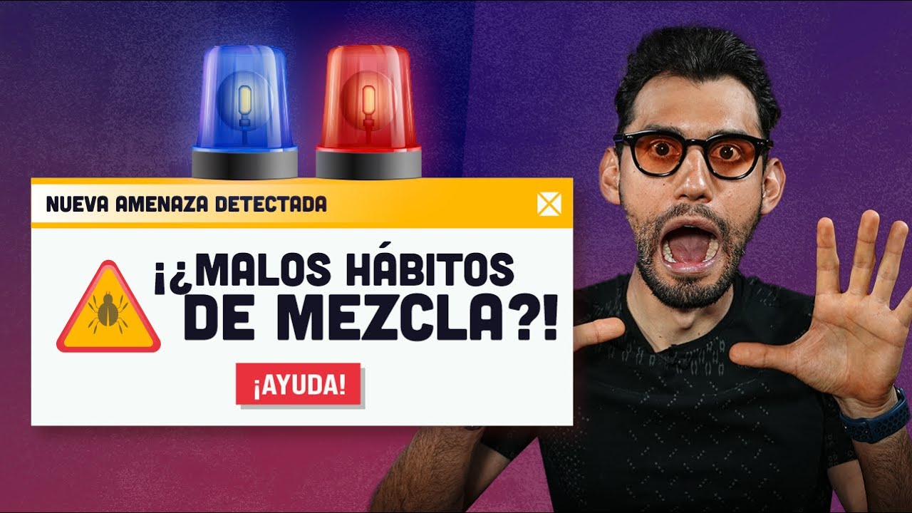 Estos 10 MALOS hábitos ARRUINARÁN tus MEZCLAS