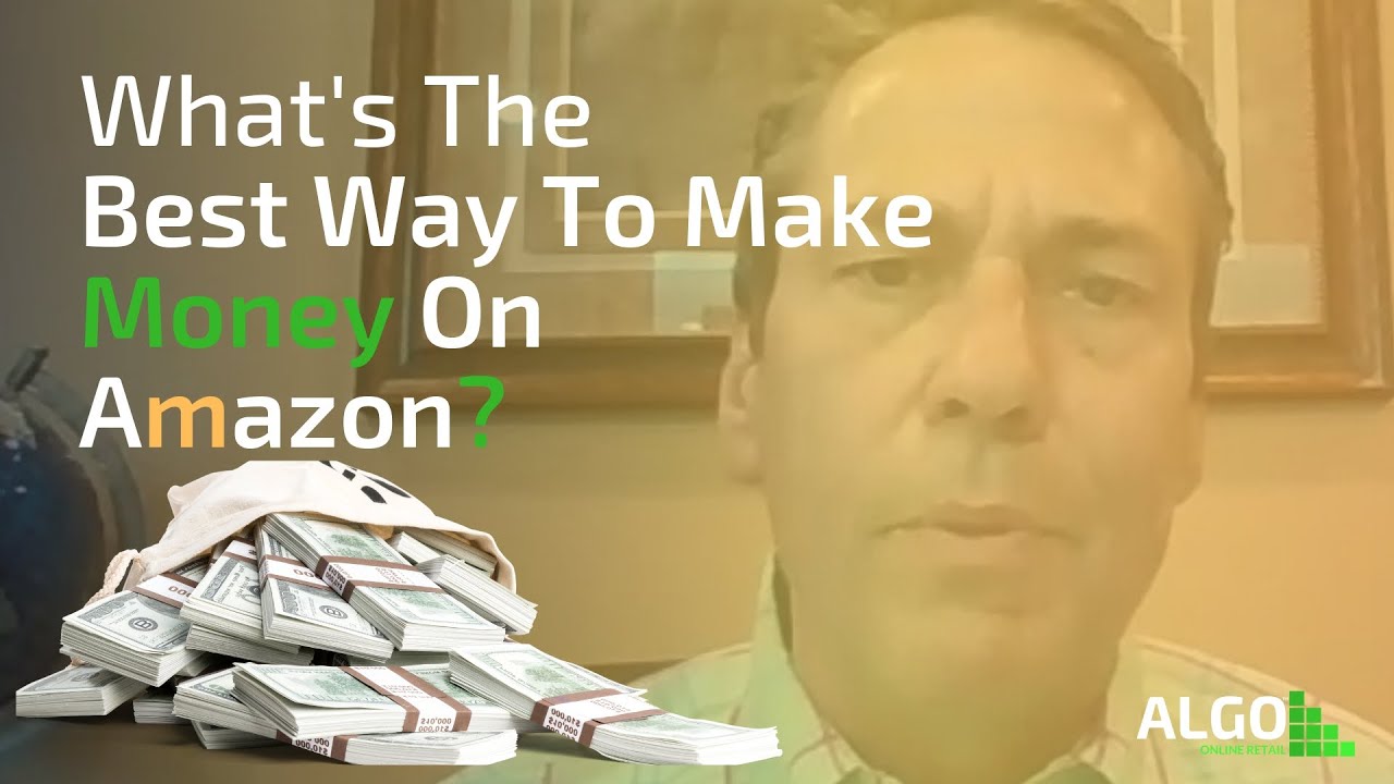 What's The Best Way To Make Money On Amazon?