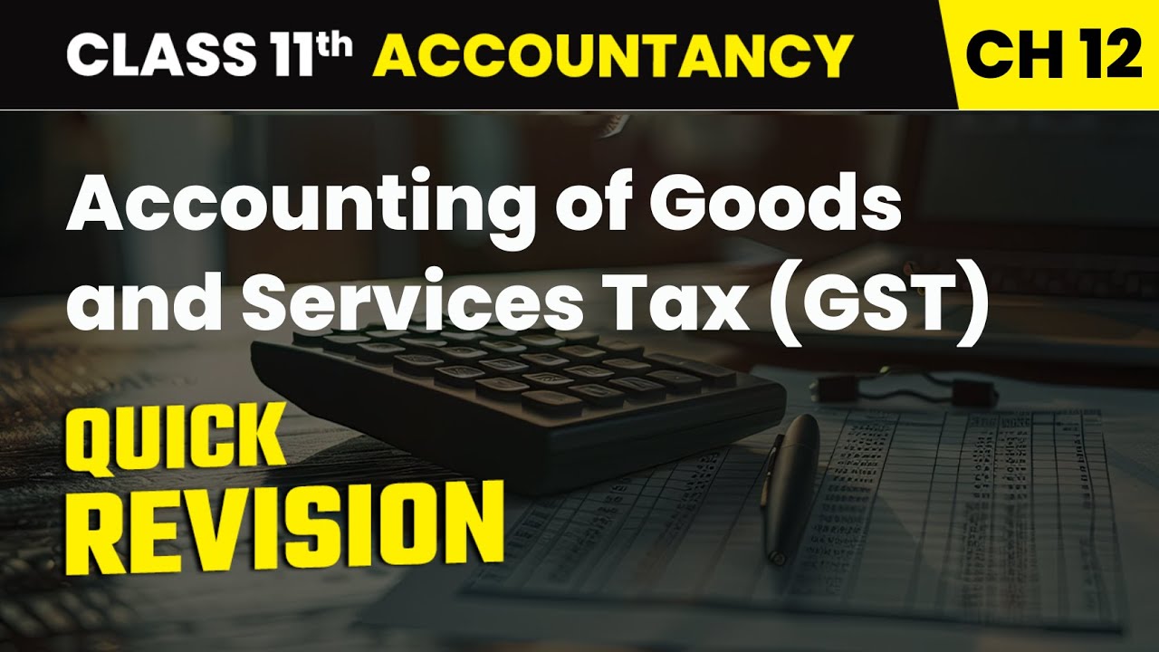 Accounting of Goods and Services Tax (GST) - Quick Revision | Class 11 Accountancy Chapter 12 | CBSE