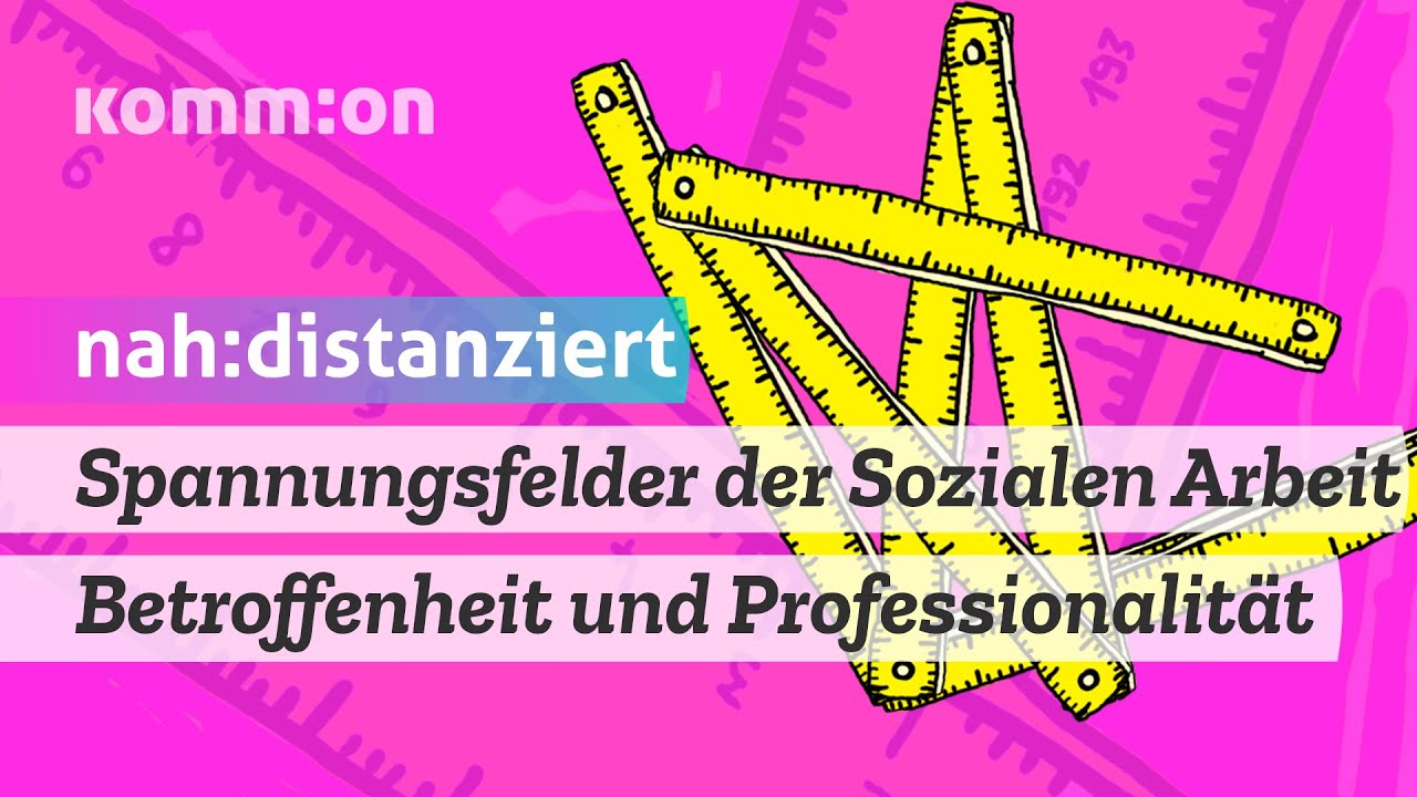 Spannungsfelder der Sozialen Arbeit: Betroffenheit und Professionalität - #nahunddistanziert
