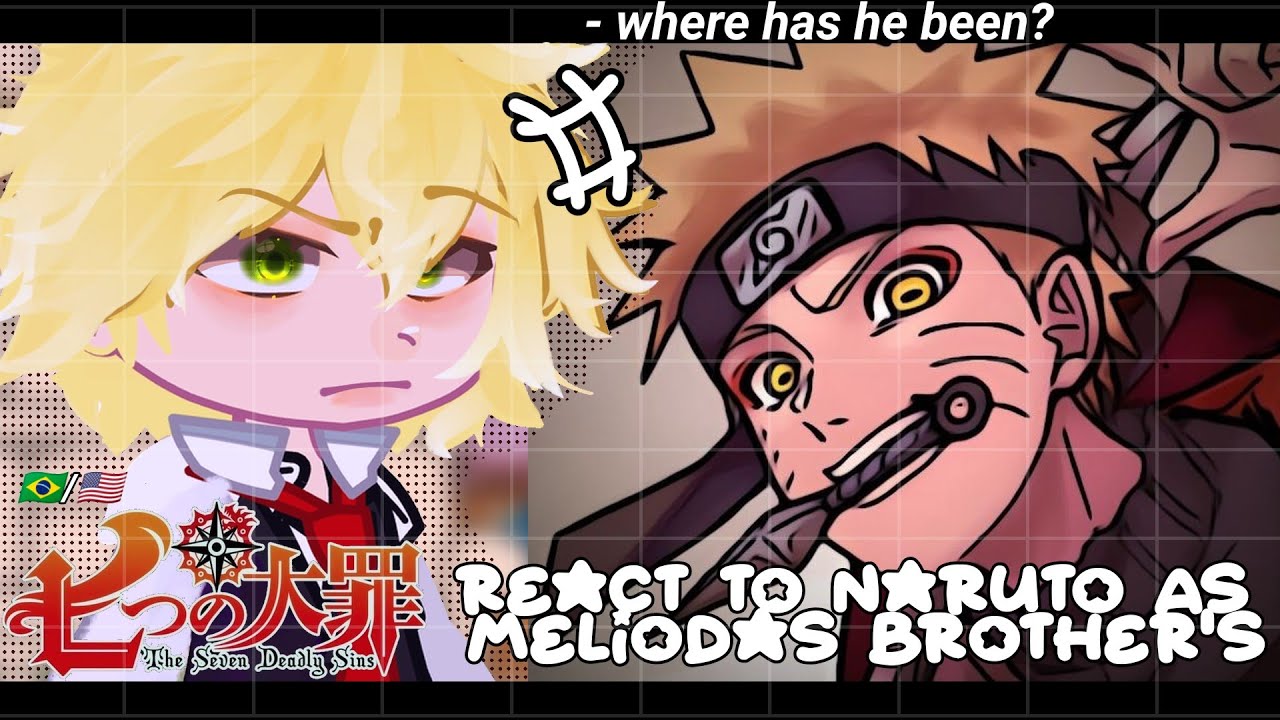 •|Seven Deadly Sins react to Naruto as Meliodas Brother|• GACHA CLUB 🇧🇷/🇺🇸