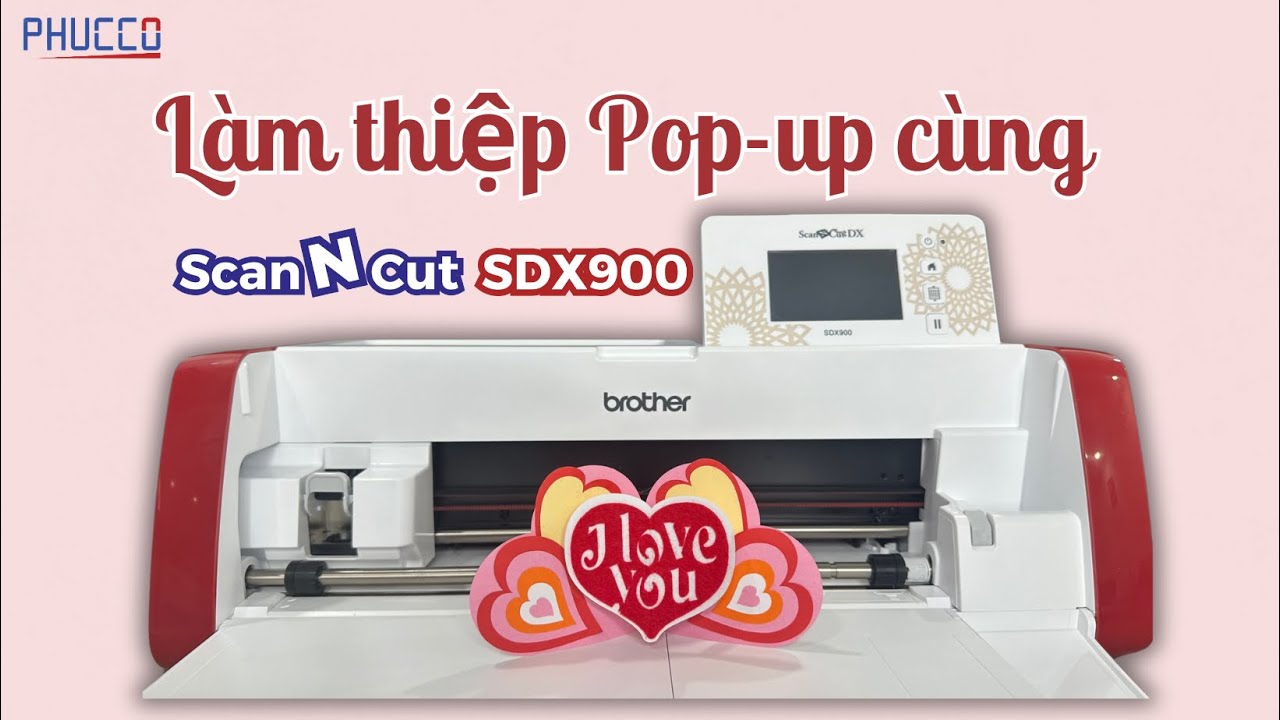 L&Agrave;M THIỆP POP-UP C&Ugrave;NG SCANNCUT SDX900