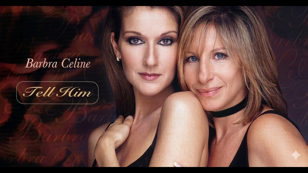 Barbra Streisand & Celine Dion – Tell Him