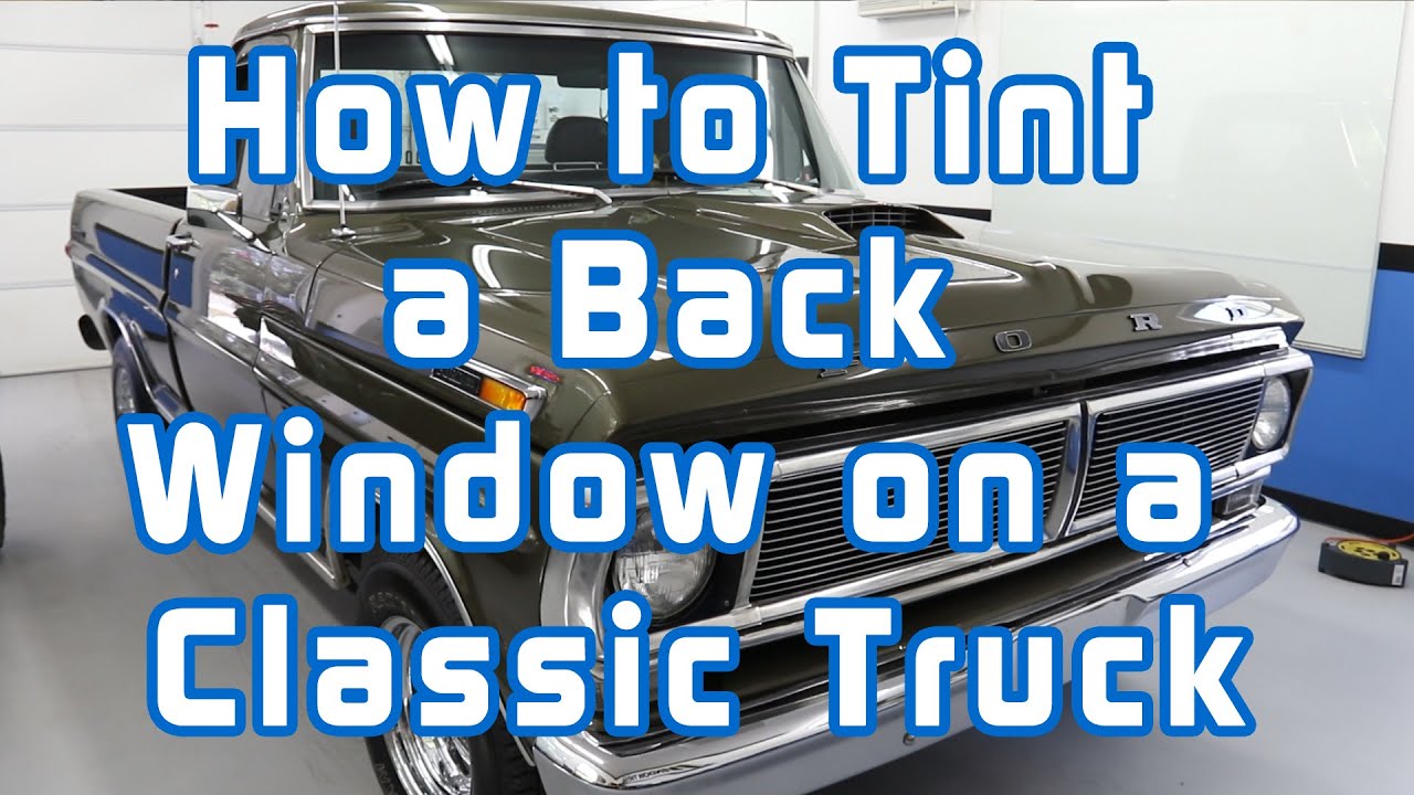 How to Tint a Back Window on a Classic Truck